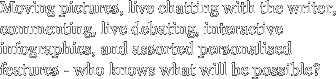 Moving pictures, live chatting with