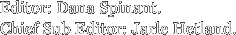 Editor: Dana Spinant. Chief Sub Editor:
