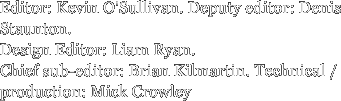 Editor: Kevin O'Sullivan. Deputy editor: