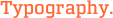 Typography.