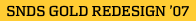 SNDS GOLD REDESIGN '07