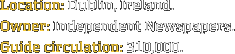 Location: Dublin, Ireland. Owner: Independent Newspapers. Guide